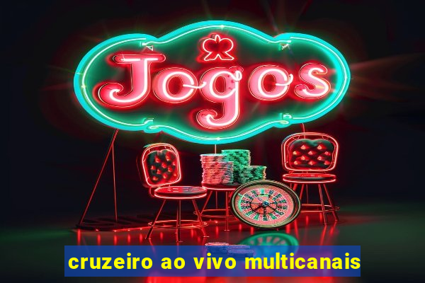 cruzeiro ao vivo multicanais